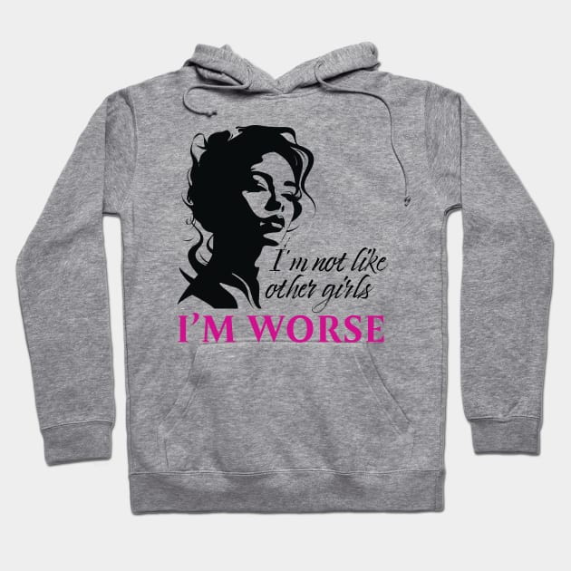 I'm Not Like Other Girls I'm Worse Hoodie by PaulJus